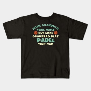 Funny Padel Some Grandpas Take Naps Kids T-Shirt